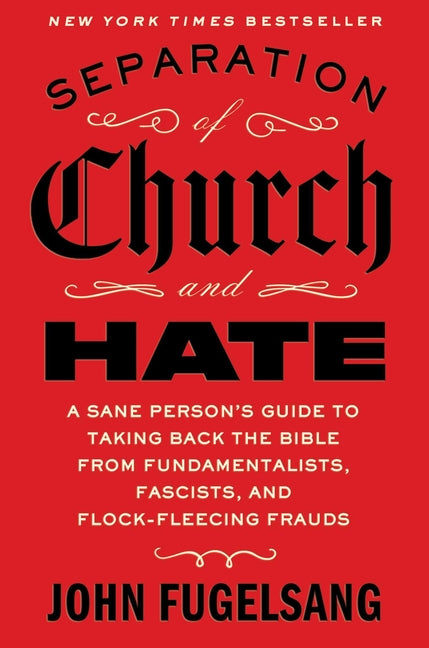 Separation of Church and Hate: A Sane Person's Guide to Taking Back the Bible from Fundamentalists, Fascists, and Flock-Fleecing Frauds - Ingram