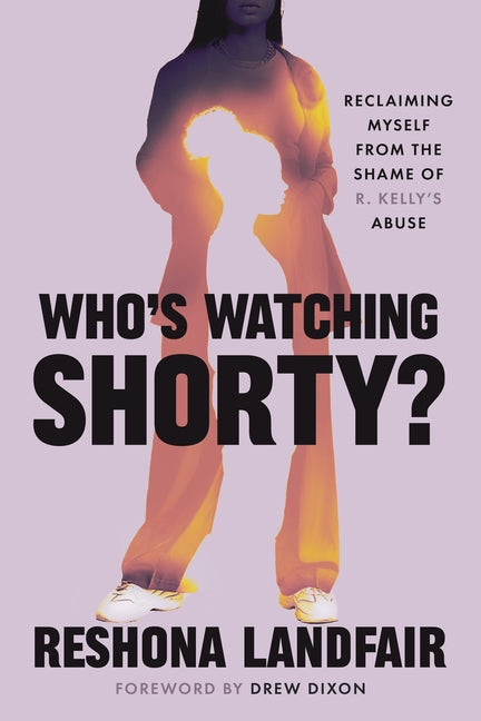 Who's Watching Shorty?: Reclaiming Myself from the Shame of R. Kelly's Abuse