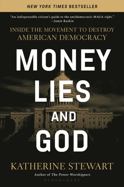 Money, Lies, and God: Inside the Movement to Destroy American Democracy