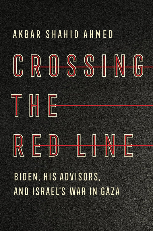 Crossing the Red Line: Biden, His Advisors, and Israel's War in Gaza