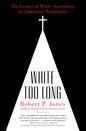 White Too Long: The Legacy of White Supremacy in American Christianity - Ingram