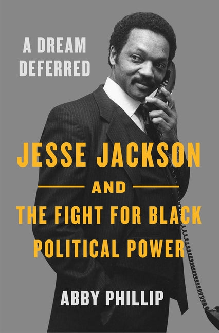 Dream Deferred: Jesse Jackson and the Fight for Black Political Power - Ingram