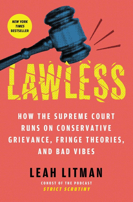 Lawless: How the Supreme Court Runs on Conservative Grievance, Fringe Theories, and Bad Vibes - Ingram