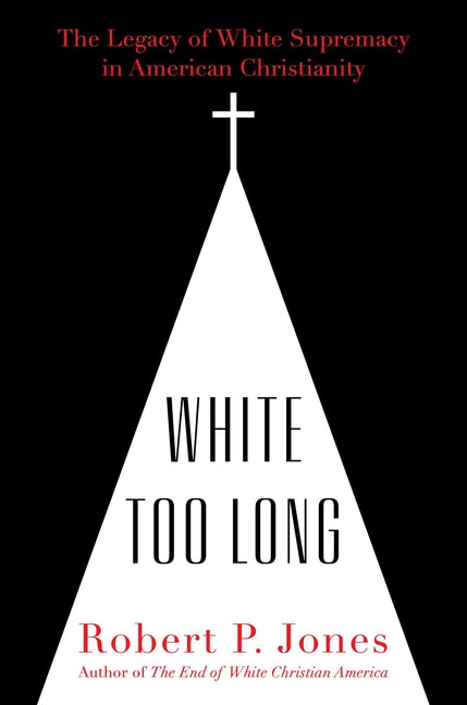 White Too Long: The Legacy of White Supremacy in American Christianity - Ingram