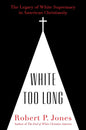 White Too Long: The Legacy of White Supremacy in American Christianity - Ingram