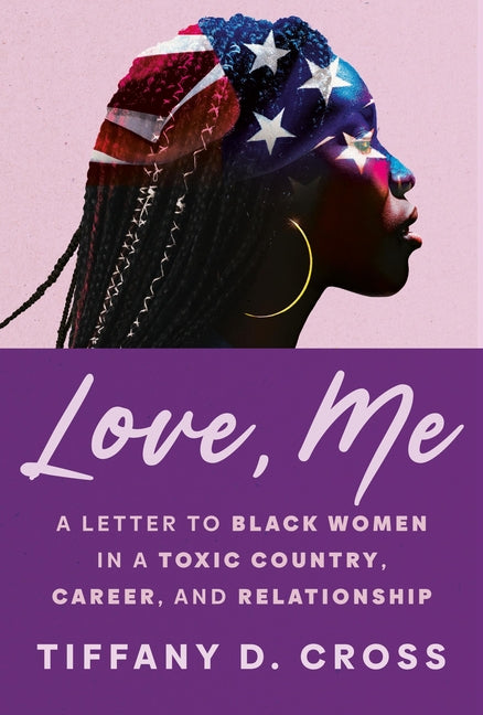Love, Me: A Letter to Black Women in a Toxic Country, Career, and Relationship - Ingram